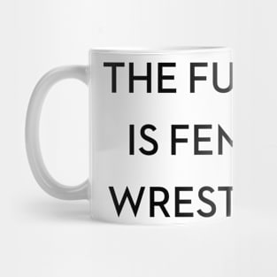 THE FUTURE IS FEMALE WRESTLING Mug